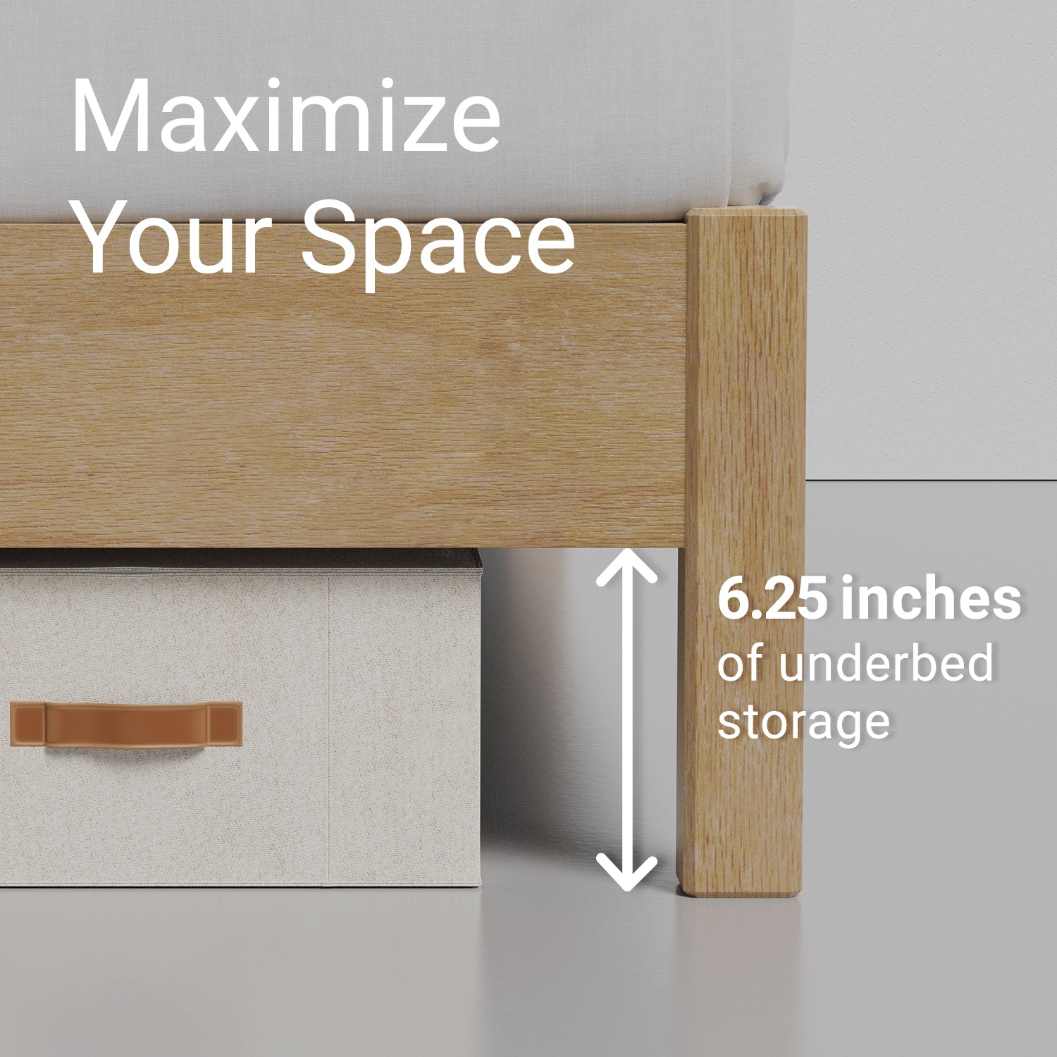 Natural colored bed frame with underbed storage space labeled as 'Maximize Your Space' with a measurement of '6.25 inches'.